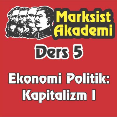 Marksist Akademi Ders 5