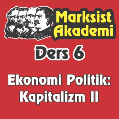 Marksist Akademi Ders 6